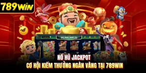 Nổ Hũ Jackpot - Cơ Hội Kiếm Thưởng Ngàn Vàng Tại 789WIN